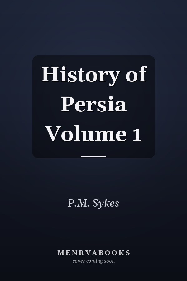 History of Persia Volume 1