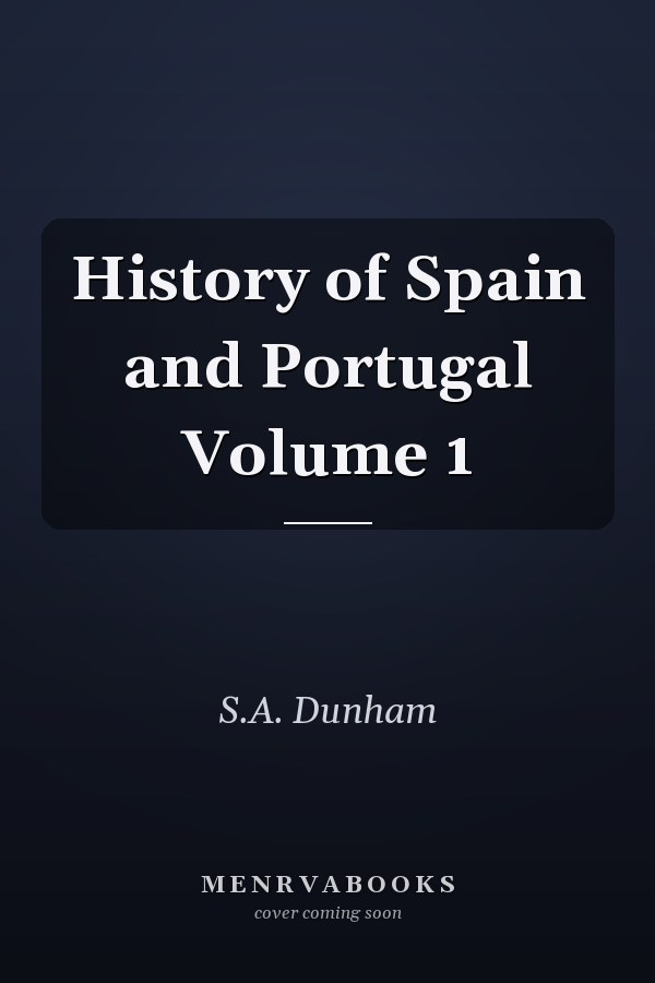 History of Spain and Portugal Volume 1