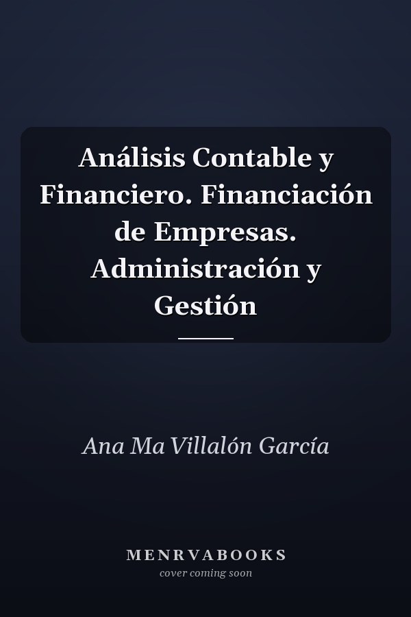 Análisis Contable y Financiero. Financiación de Empresas. Administración y Gestión