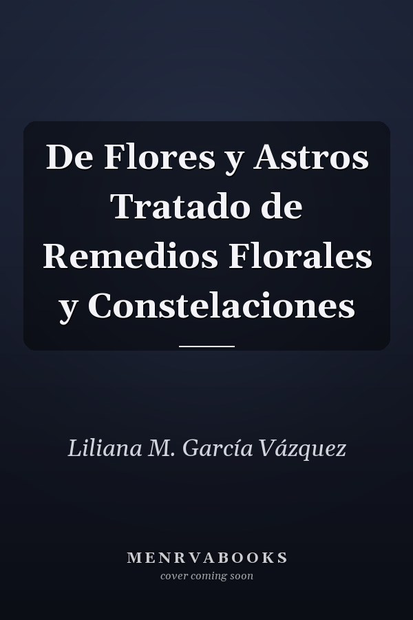 De Flores y Astros Tratado de Remedios Florales y Constelaciones