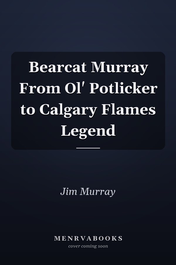 Bearcat Murray From Ol' Potlicker to Calgary Flames Legend
