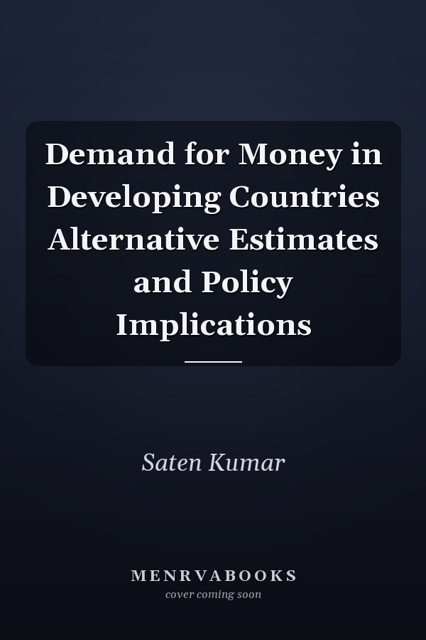 Demand for Money in Developing Countries Alternative Estimates and Policy Implications