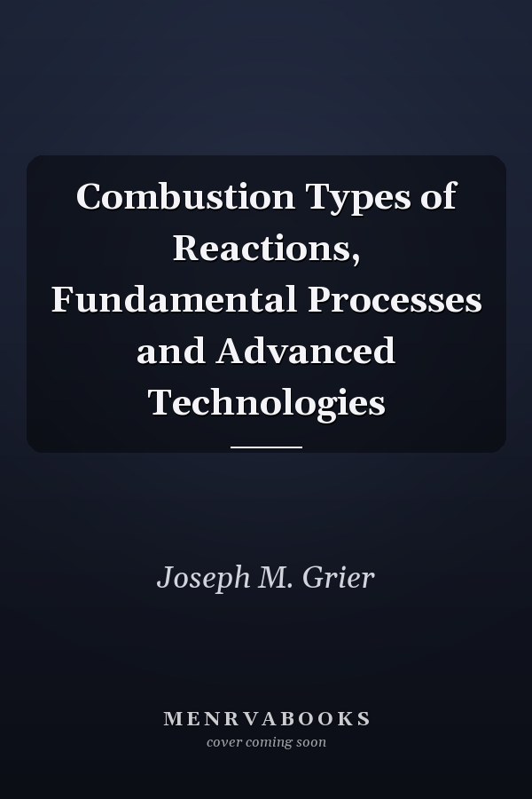 Combustion Types of Reactions, Fundamental Processes and Advanced Technologies