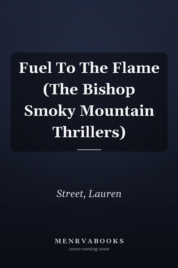 Fuel To The Flame (The Bishop Smoky Mountain Thrillers)