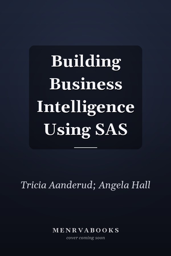Building Business Intelligence Using SAS
