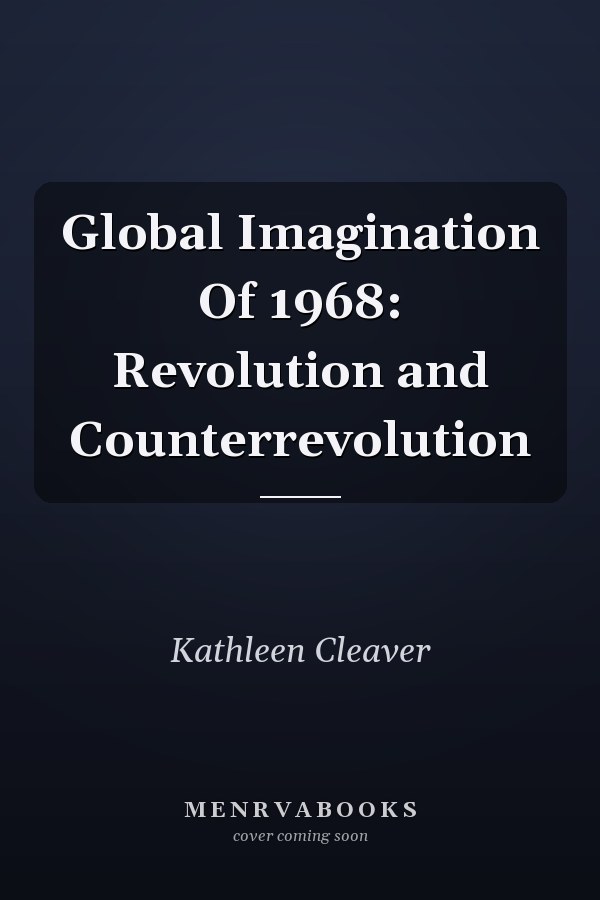 Global Imagination Of 1968: Revolution and Counterrevolution