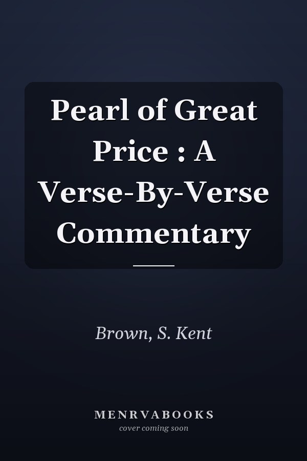 Pearl of Great Price : A Verse-By-Verse Commentary