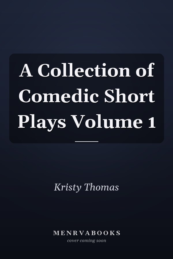 A Collection of Comedic Short Plays Volume 1