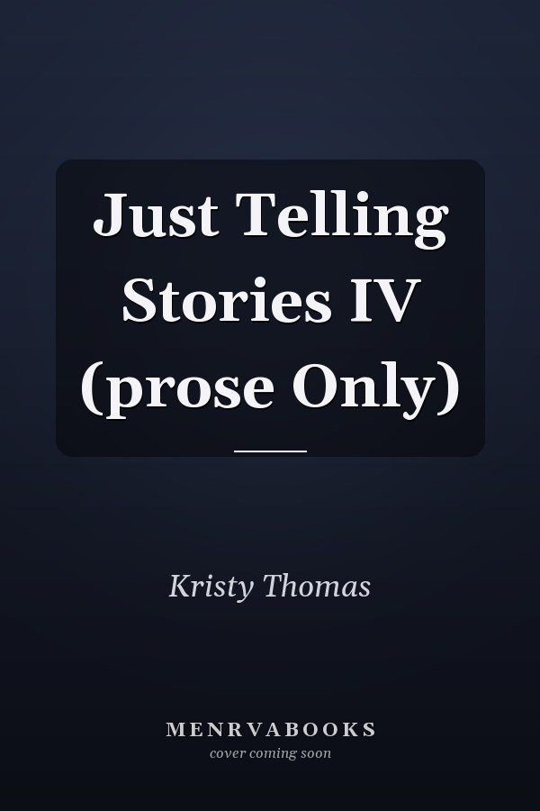Just Telling Stories IV (prose Only)