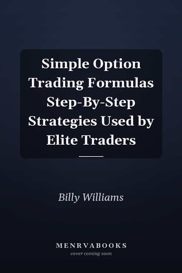 Simple Option Trading Formulas Step-By-Step Strategies Used by Elite Traders