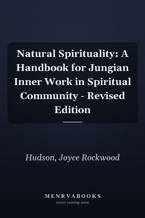 Natural Spirituality: A Handbook for Jungian Inner Work in Spiritual Community - Revised Edition