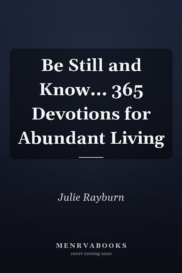Be Still and Know... 365 Devotions for Abundant Living