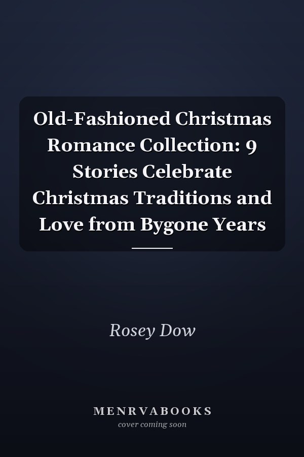 Old-Fashioned Christmas Romance Collection: 9 Stories Celebrate Christmas Traditions and Love from Bygone Years