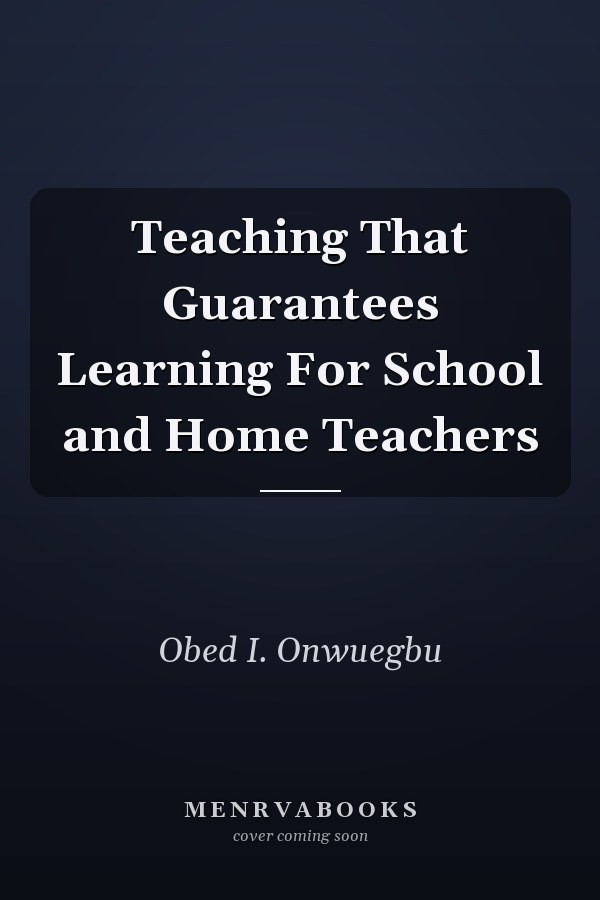 Teaching That Guarantees Learning For School and Home Teachers