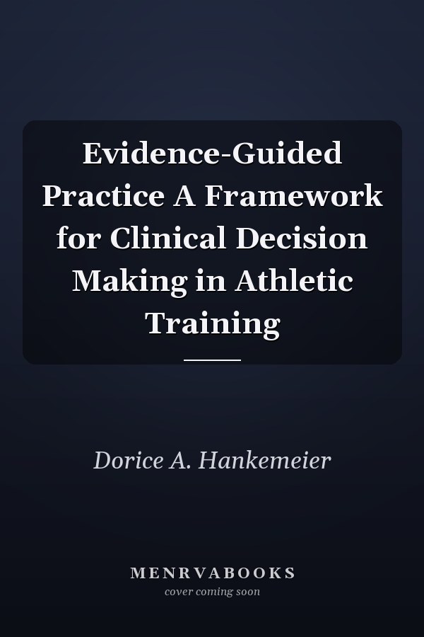 Evidence-Guided Practice A Framework for Clinical Decision Making in Athletic Training