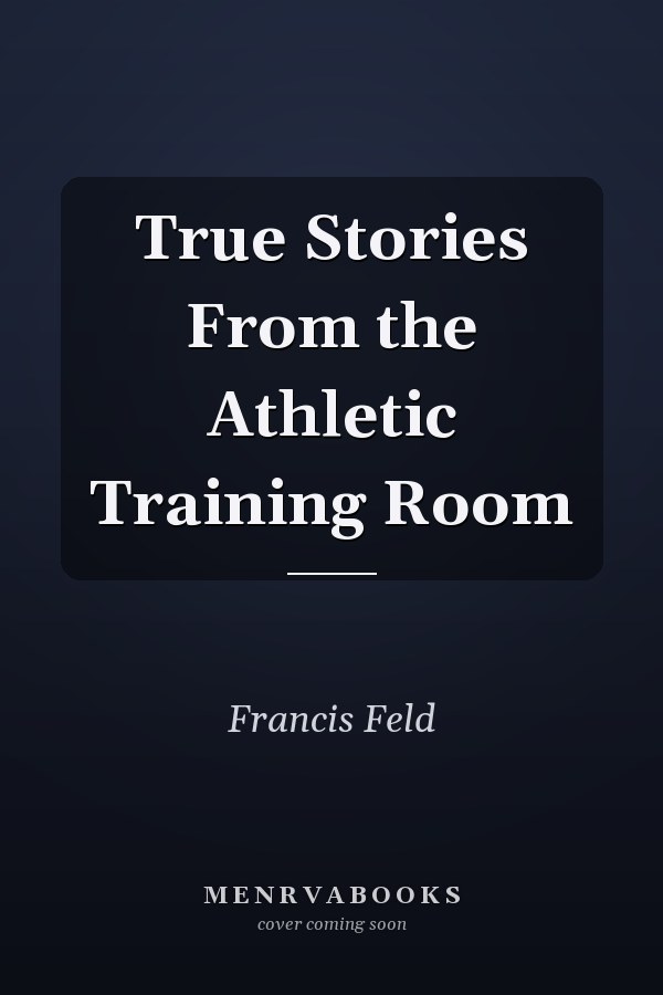 True Stories From the Athletic Training Room