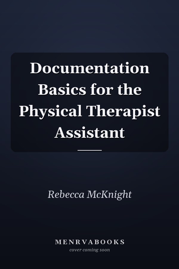 Documentation Basics for the Physical Therapist Assistant
