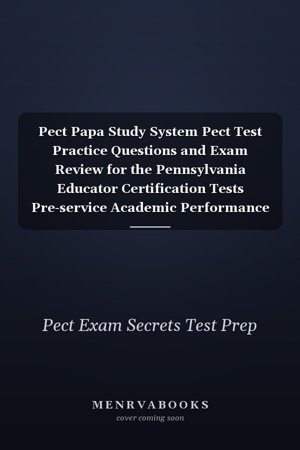 Pect Papa Study System Pect Test Practice Questions and Exam Review for the Pennsylvania Educator Certification Tests Pre-service Academic Performance Assessment