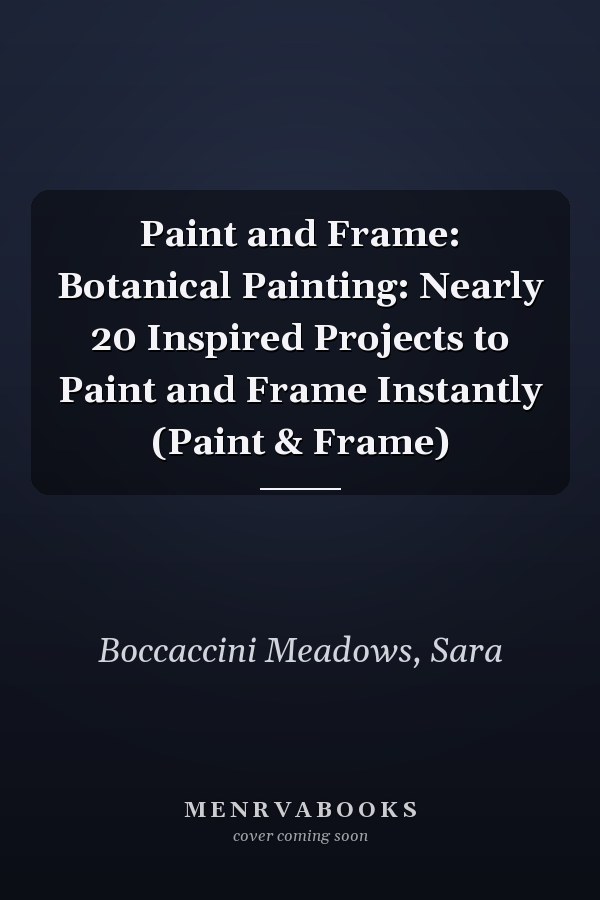 Paint and Frame: Botanical Painting: Nearly 20 Inspired Projects to Paint and Frame Instantly (Paint & Frame)