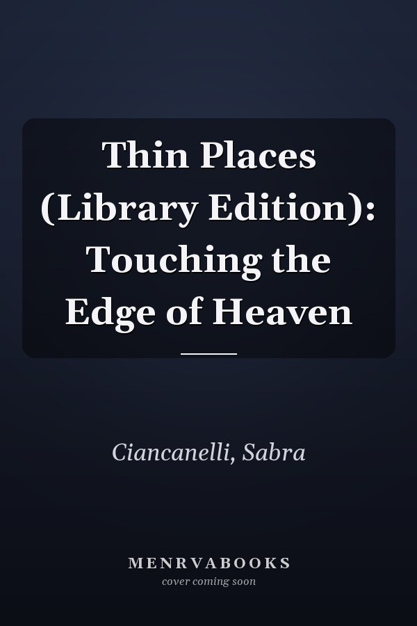 Thin Places (Library Edition): Touching the Edge of Heaven