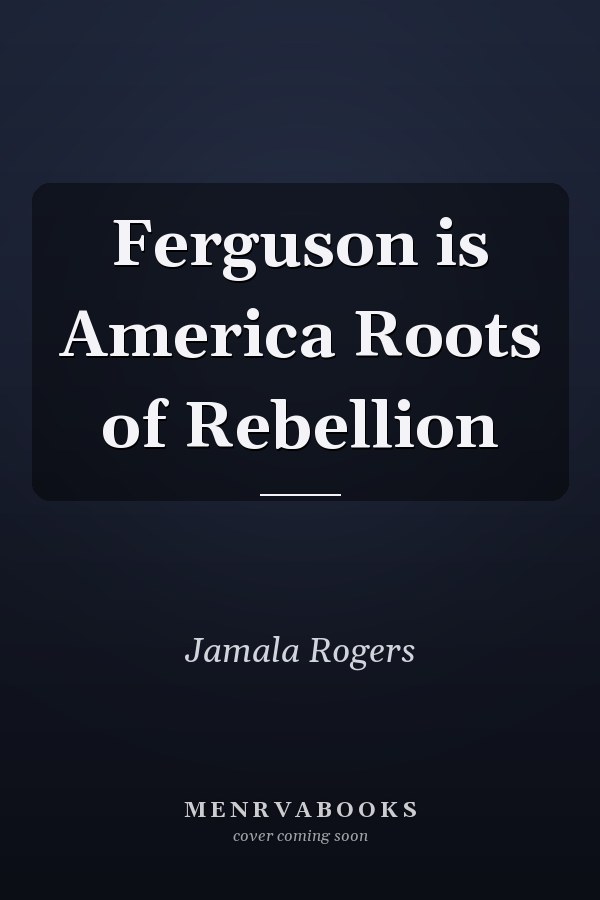 Ferguson is America Roots of Rebellion