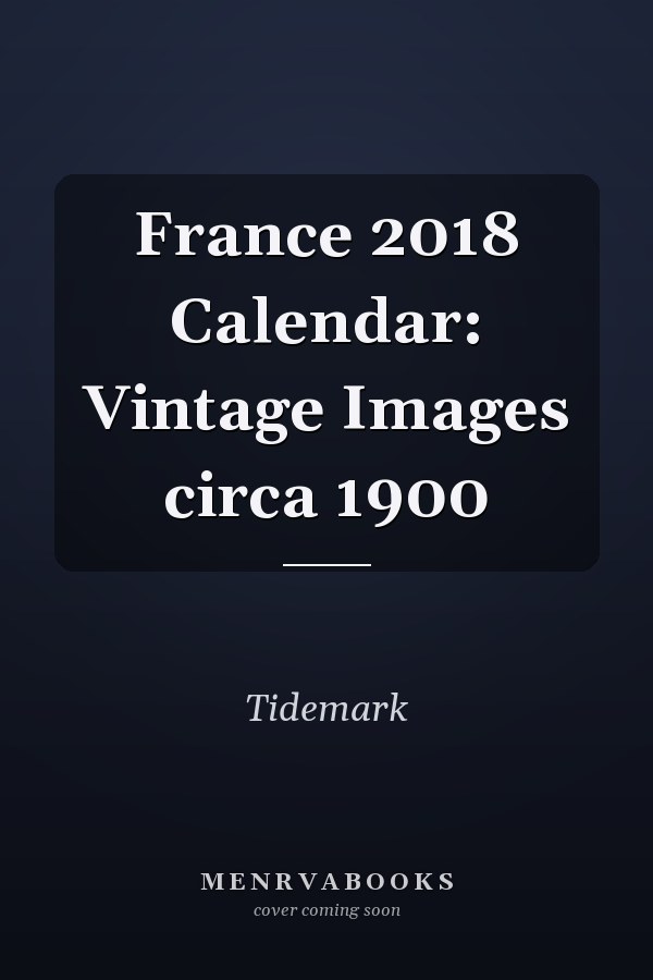 France 2018 Calendar: Vintage Images circa 1900