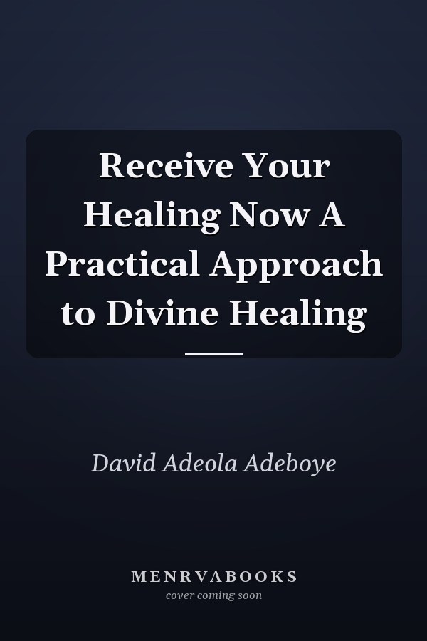 Receive Your Healing Now A Practical Approach to Divine Healing