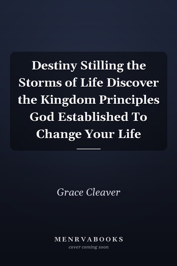 Destiny Stilling the Storms of Life Discover the Kingdom Principles God Established To Change Your Life