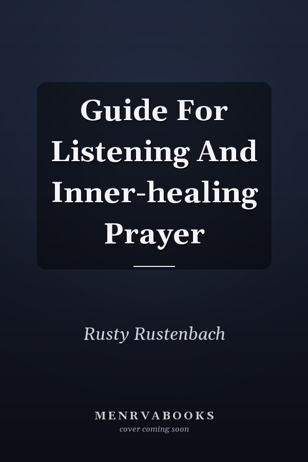 Guide For Listening And Inner-healing Prayer