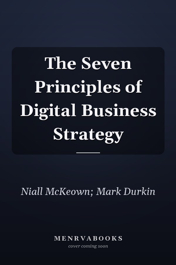 The Seven Principles of Digital Business Strategy