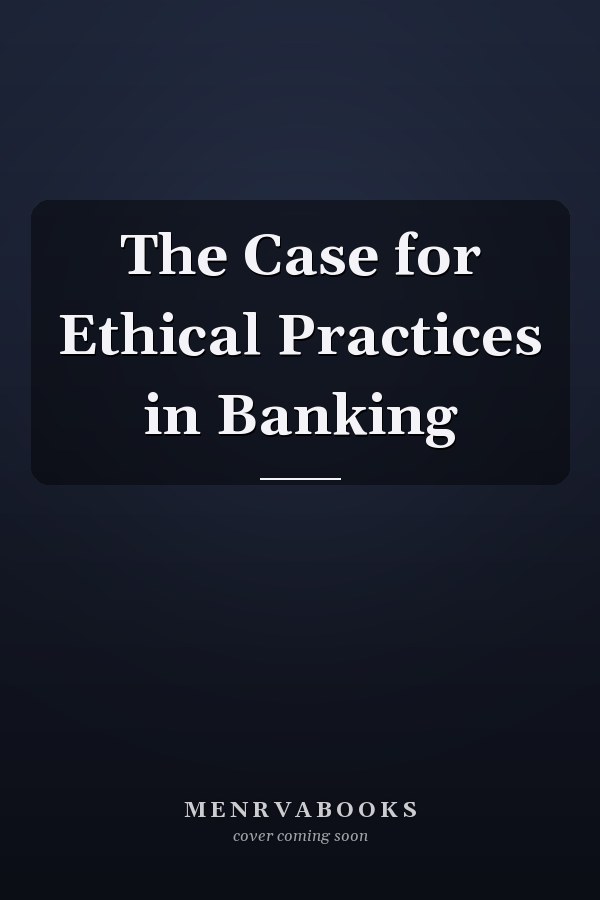 The Case for Ethical Practices in Banking