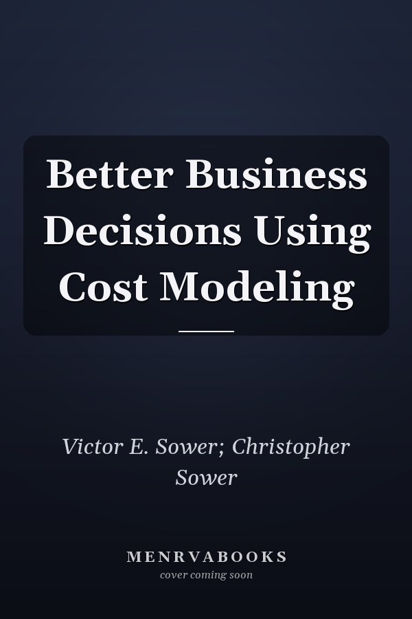 Better Business Decisions Using Cost Modeling