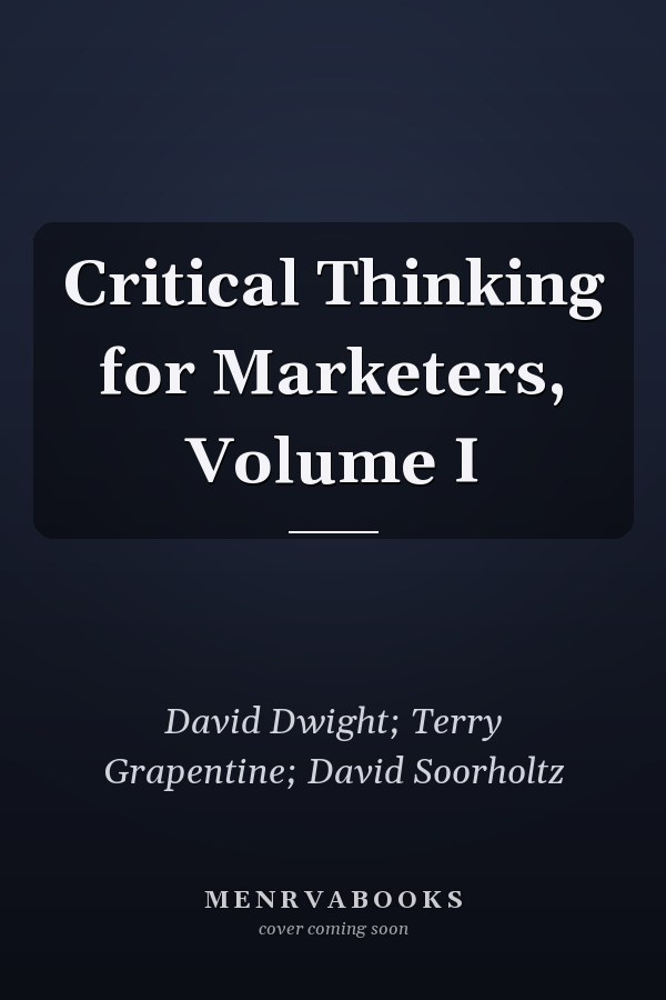 Critical Thinking for Marketers, Volume I