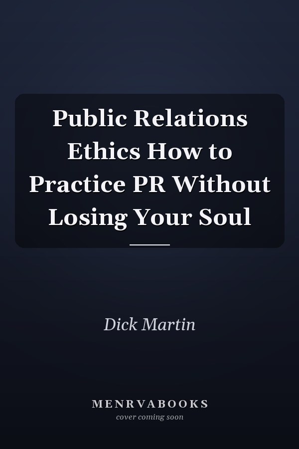 Public Relations Ethics How to Practice PR Without Losing Your Soul
