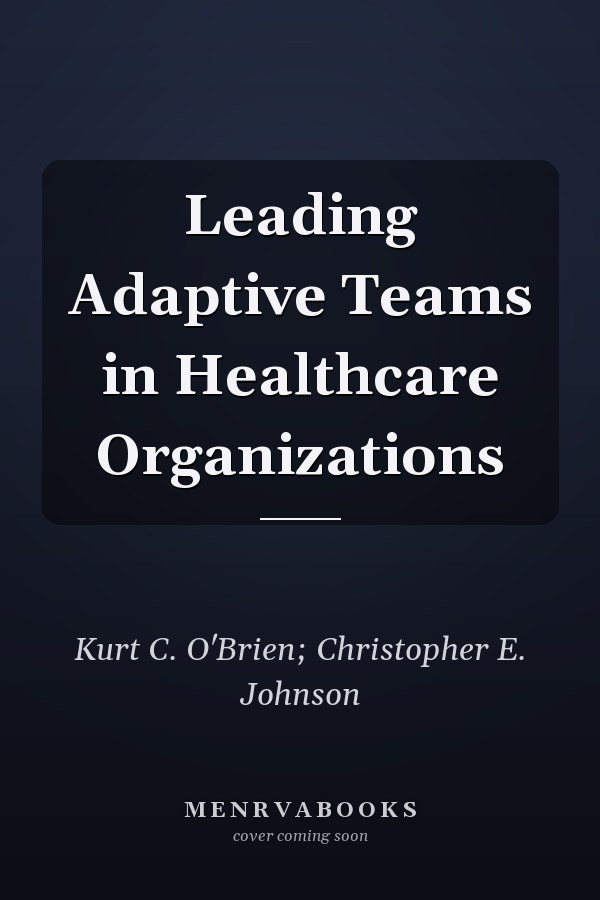 Leading Adaptive Teams in Healthcare Organizations