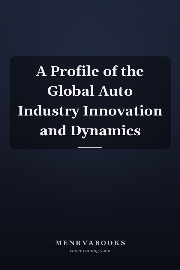 A Profile of the Global Auto Industry Innovation and Dynamics
