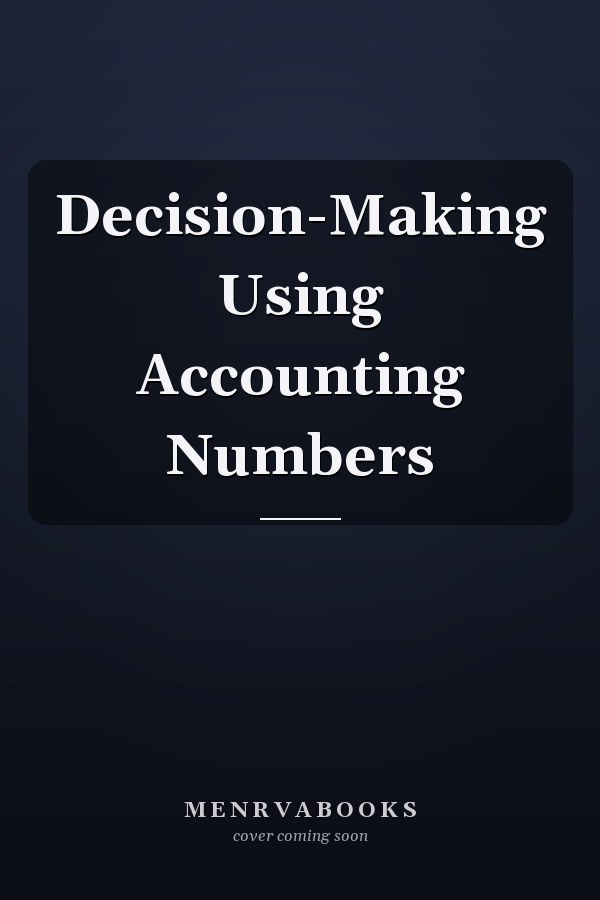 Decision-Making Using Accounting Numbers