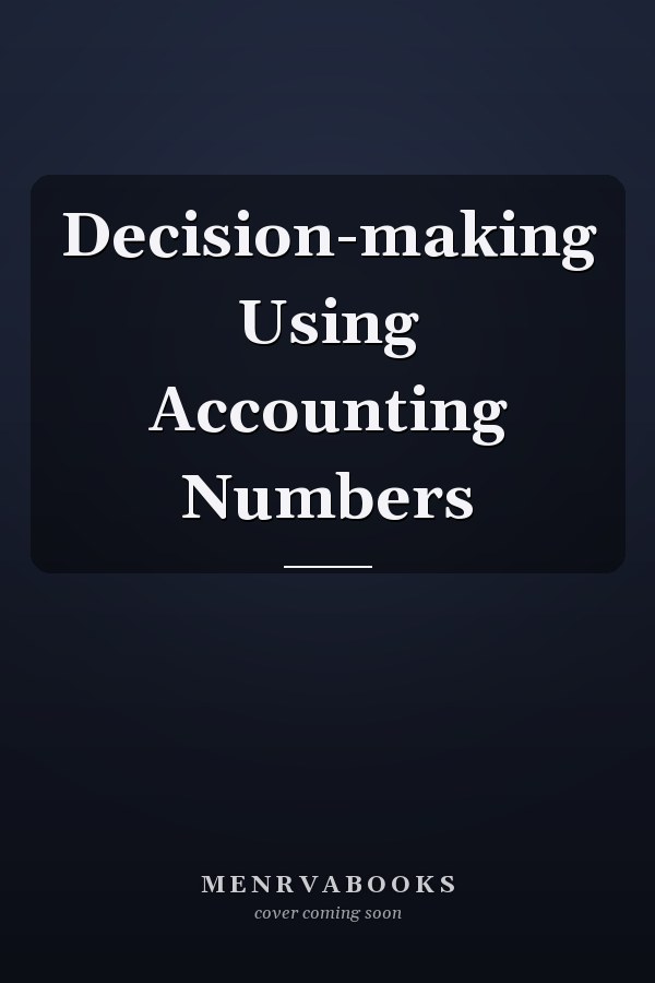 Decision-making Using Accounting Numbers