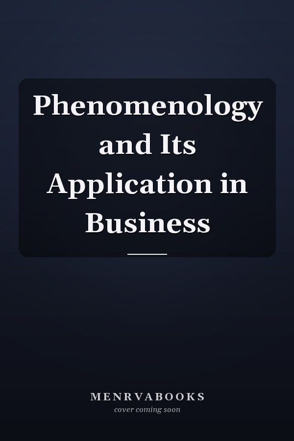 Phenomenology and Its Application in Business