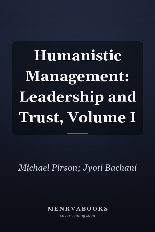 Humanistic Management: Leadership and Trust, Volume I