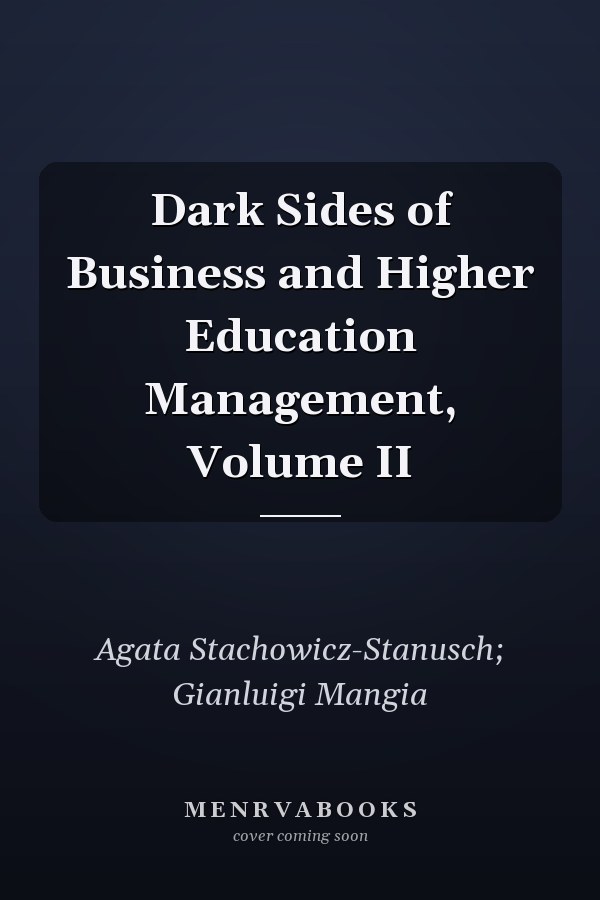 Dark Sides of Business and Higher Education Management, Volume II