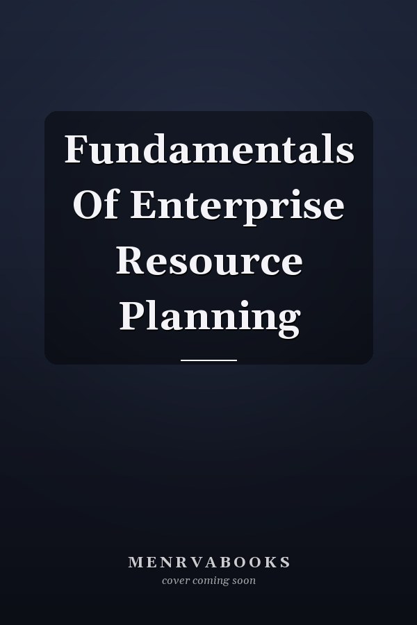 Fundamentals Of Enterprise Resource Planning