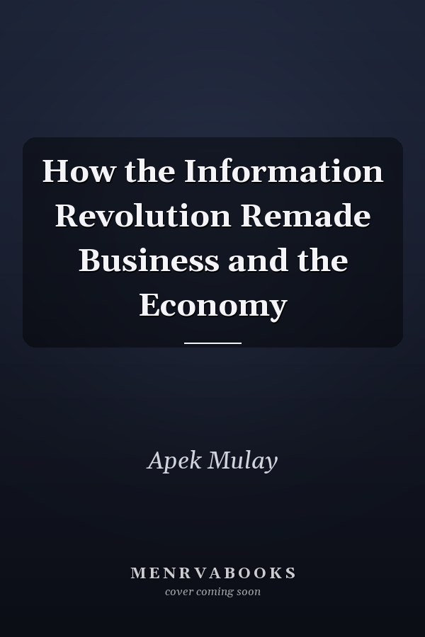 How the Information Revolution Remade Business and the Economy