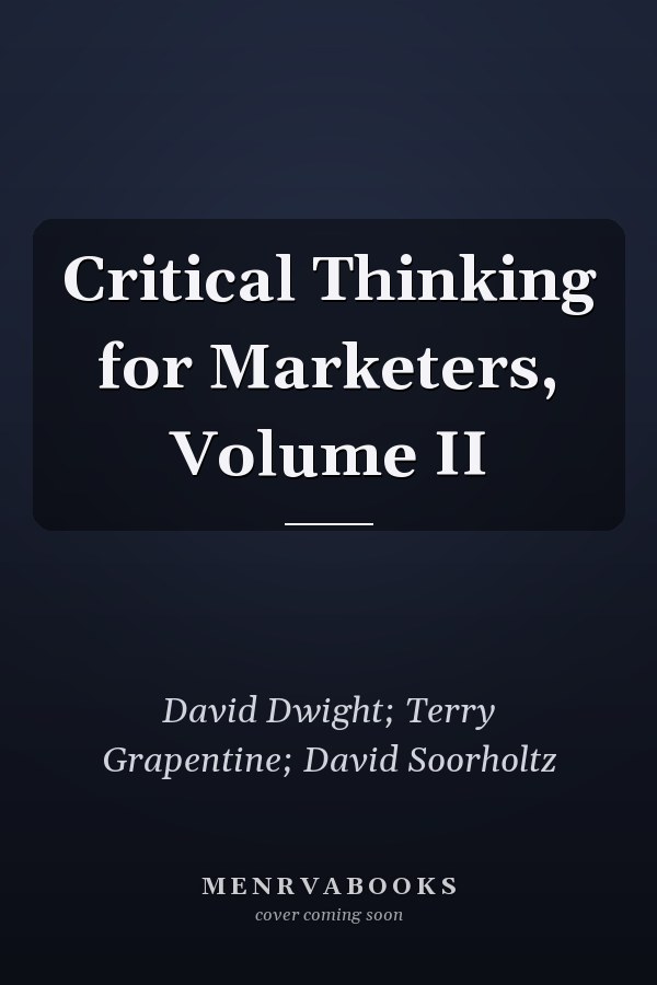 Critical Thinking for Marketers, Volume II