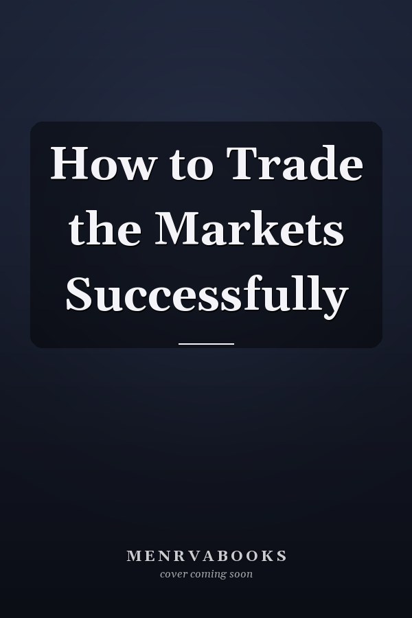 How to Trade the Markets Successfully