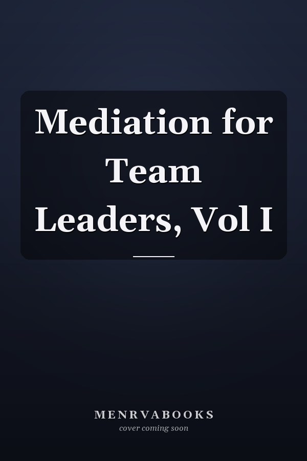 Mediation for Team Leaders, Vol I