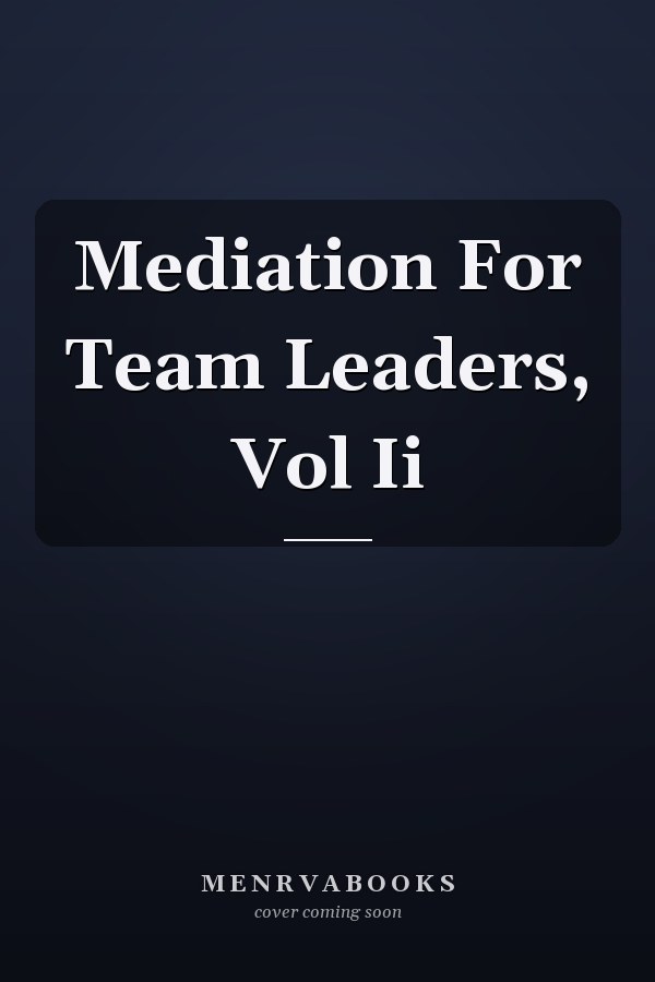 Mediation For Team Leaders, Vol Ii