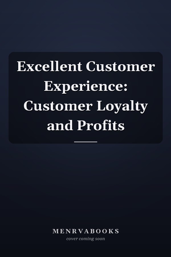 Excellent Customer Experience: Customer Loyalty and Profits
