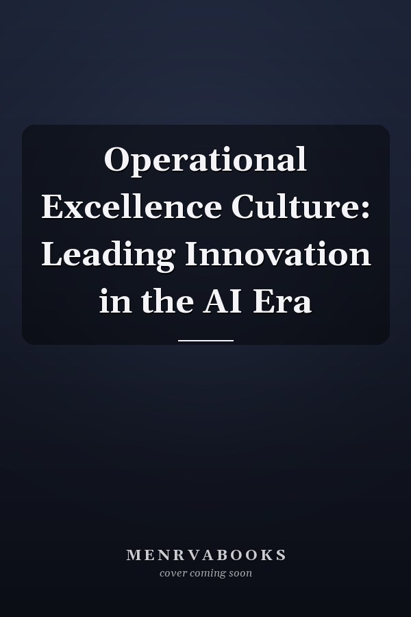 Operational Excellence Culture: Leading Innovation in the AI Era