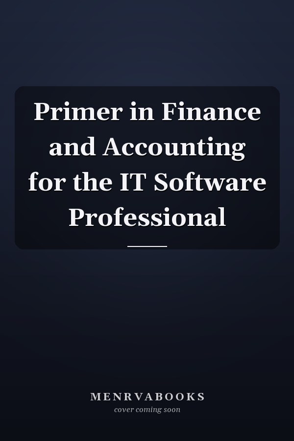 Primer in Finance and Accounting for the IT Software Professional